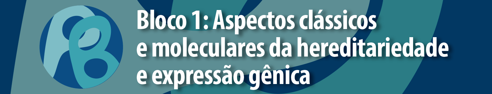 Bloco 1: aspectos clássicos e moleculares da hereditariedade